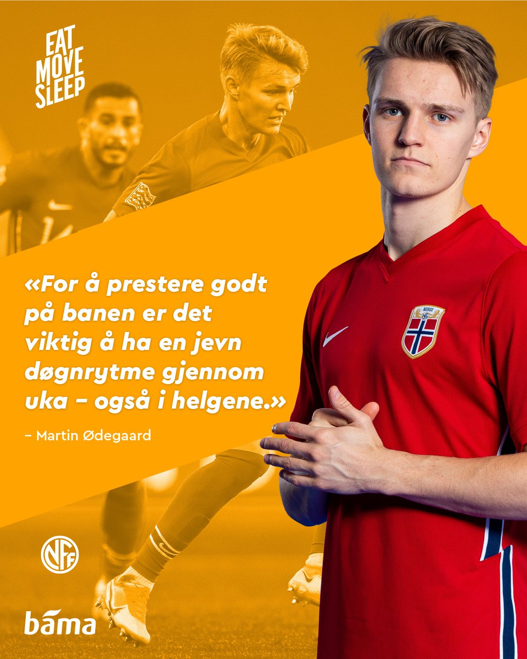 21_NFF_EatMoveSleep_Annonser_1080x1350px_3_Godkjent_MartinØdegaard-3.jpg